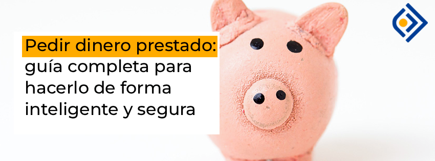 Pedir dinero prestado: guía completa para hacerlo de forma inteligente y segura