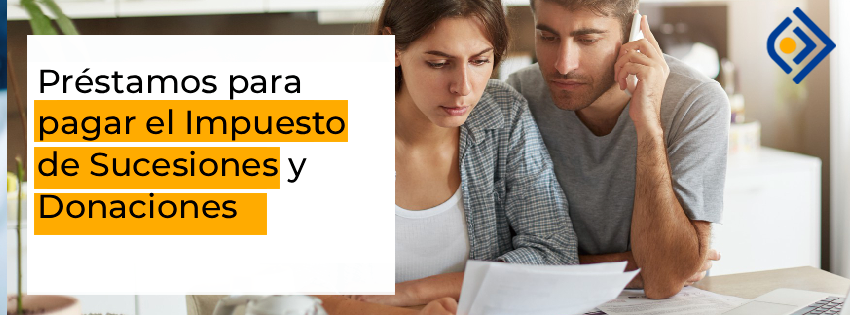Préstamos para pagar el Impuesto de Sucesiones y Donaciones