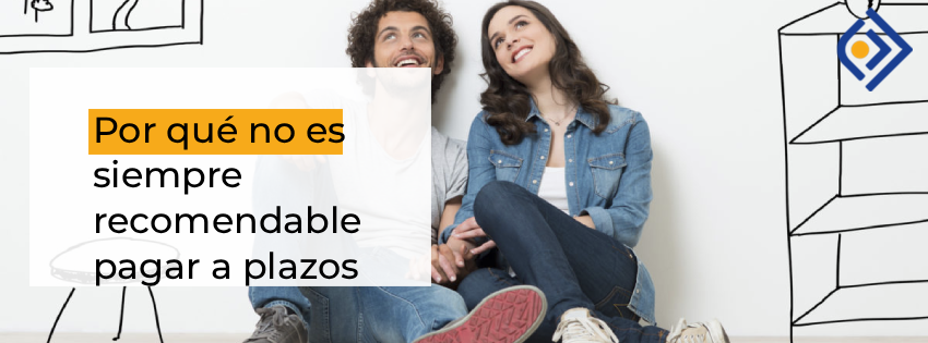 Por qué no es siempre recomendable pagar a plazos